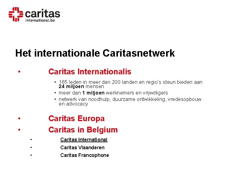 Het internationale Caritasnetwerk • Caritas Internationalis • 165 leden in meer dan 200 landen