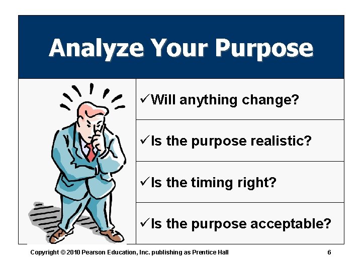 Analyze Your Purpose üWill anything change? üIs the purpose realistic? üIs the timing right?