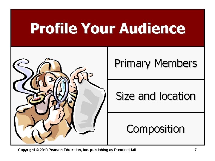 Profile Your Audience Primary Members Size and location Composition Copyright © 2010 Pearson Education,