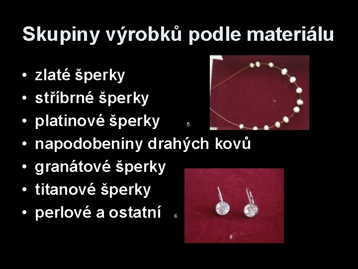 Skupiny výrobků podle materiálu • • zlaté šperky stříbrné šperky platinové šperky napodobeniny drahých