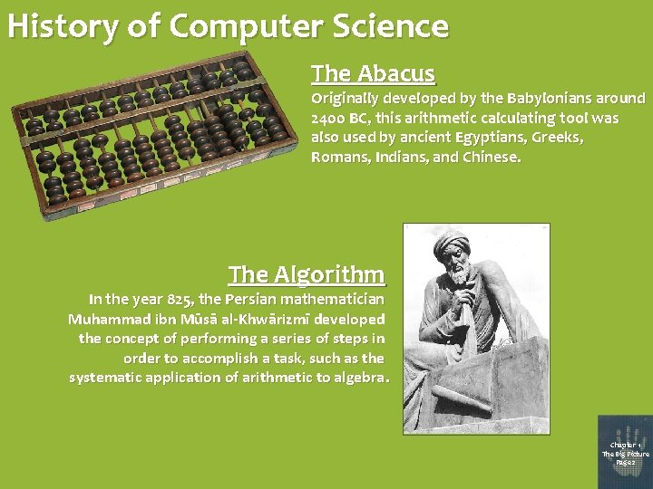 History of Computer Science The Abacus Originally developed by the Babylonians around 2400 BC,