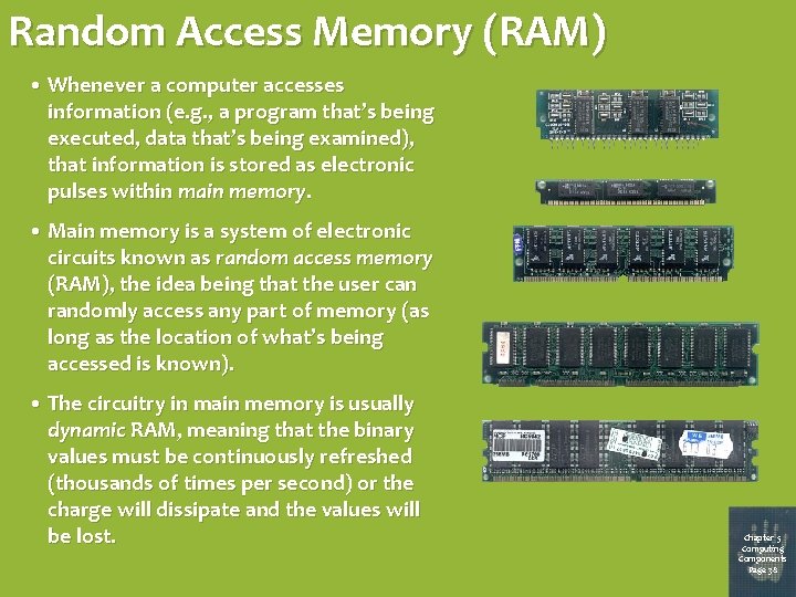 Random Access Memory (RAM) • Whenever a computer accesses information (e. g. , a