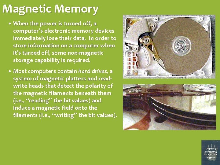 Magnetic Memory • When the power is turned off, a computer’s electronic memory devices