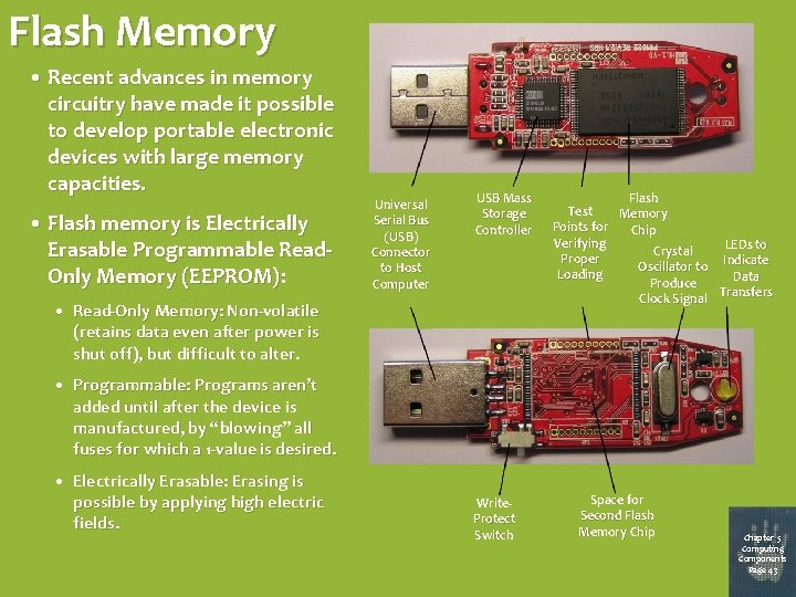 Flash Memory • Recent advances in memory circuitry have made it possible to develop