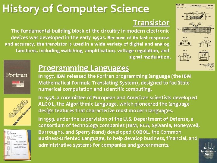 History of Computer Science Transistor The fundamental building block of the circuitry in modern