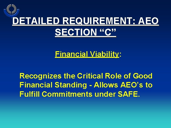 DETAILED REQUIREMENT: AEO SECTION “C” Financial Viability: Recognizes the Critical Role of Good Financial
