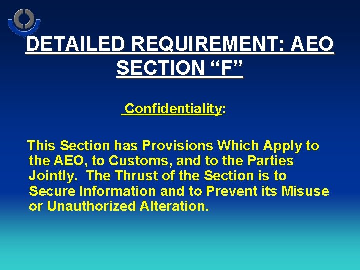 DETAILED REQUIREMENT: AEO SECTION “F” Confidentiality: This Section has Provisions Which Apply to the