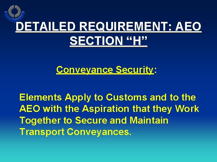 DETAILED REQUIREMENT: AEO SECTION “H” Conveyance Security: Elements Apply to Customs and to the