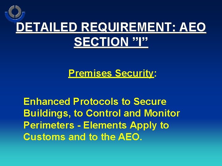 DETAILED REQUIREMENT: AEO SECTION ”I” Premises Security: Enhanced Protocols to Secure Buildings, to Control