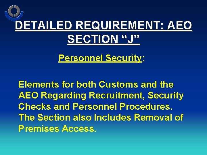 DETAILED REQUIREMENT: AEO SECTION “J” Personnel Security: Elements for both Customs and the AEO