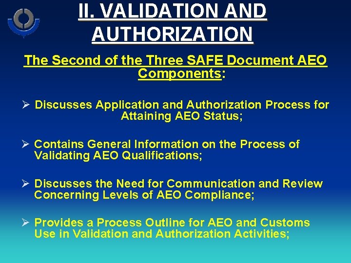 II. VALIDATION AND AUTHORIZATION The Second of the Three SAFE Document AEO Components: Ø