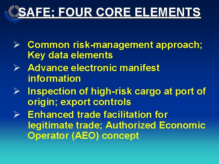 SAFE; FOUR CORE ELEMENTS Ø Common risk-management approach; Key data elements Ø Advance electronic