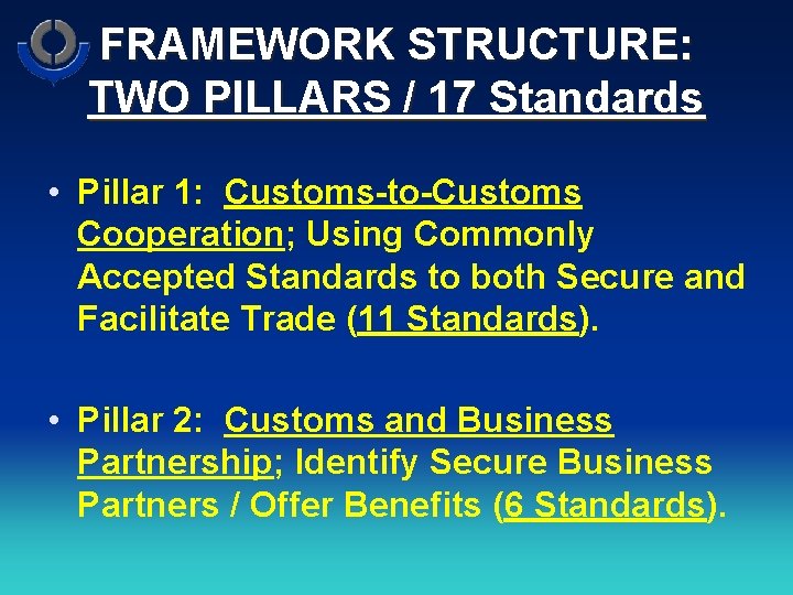 FRAMEWORK STRUCTURE: TWO PILLARS / 17 Standards • Pillar 1: Customs-to-Customs Cooperation; Using Commonly