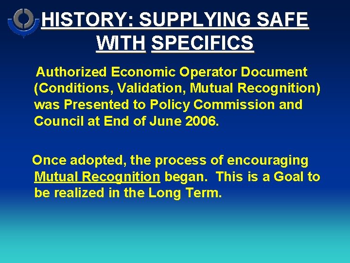 HISTORY: SUPPLYING SAFE WITH SPECIFICS Authorized Economic Operator Document (Conditions, Validation, Mutual Recognition) was