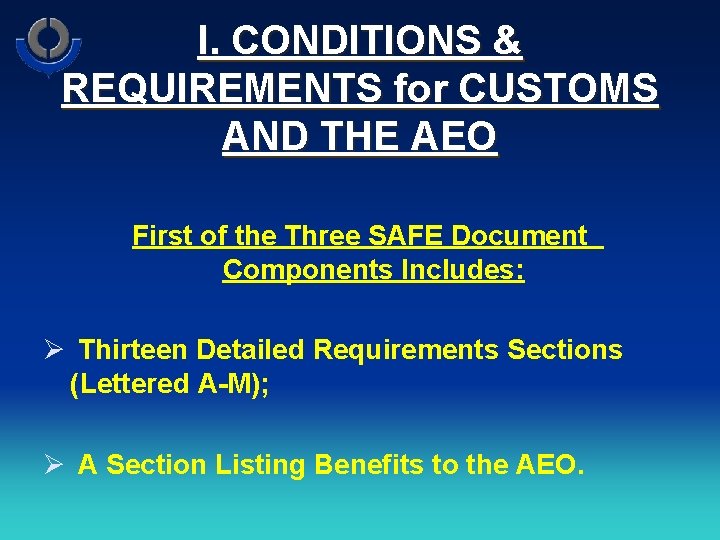 I. CONDITIONS & REQUIREMENTS for CUSTOMS AND THE AEO First of the Three SAFE