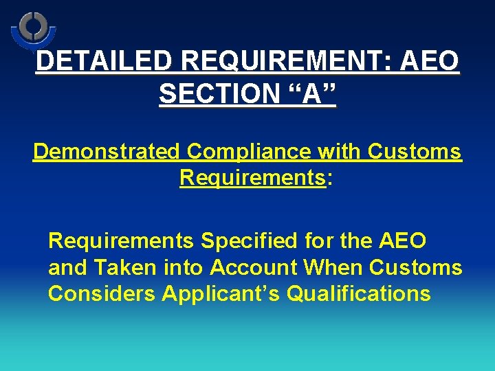 DETAILED REQUIREMENT: AEO SECTION “A” Demonstrated Compliance with Customs Requirements: Requirements Specified for the