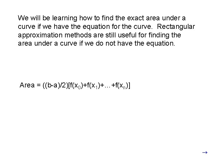 We will be learning how to find the exact area under a curve if