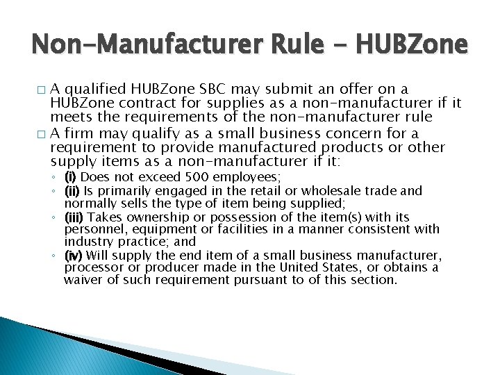 Non-Manufacturer Rule - HUBZone A qualified HUBZone SBC may submit an offer on a