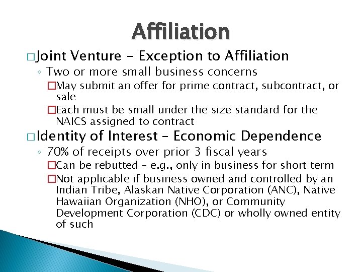 � Joint Affiliation Venture - Exception to Affiliation ◦ Two or more small business