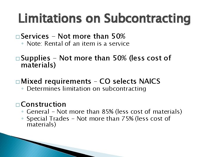 Limitations on Subcontracting � Services - Not more than 50% ◦ Note: Rental of