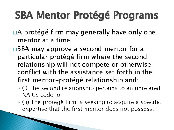 SBA Mentor Protégé Programs �A protégé firm may generally have only one mentor at
