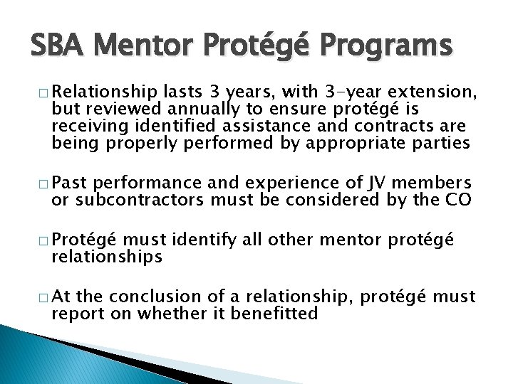 SBA Mentor Protégé Programs � Relationship lasts 3 years, with 3 -year extension, but