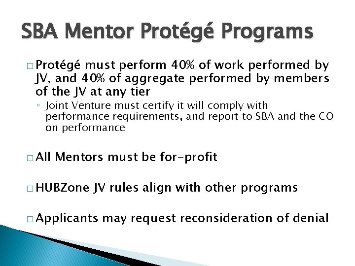 SBA Mentor Protégé Programs � Protégé must perform 40% of work performed by JV,