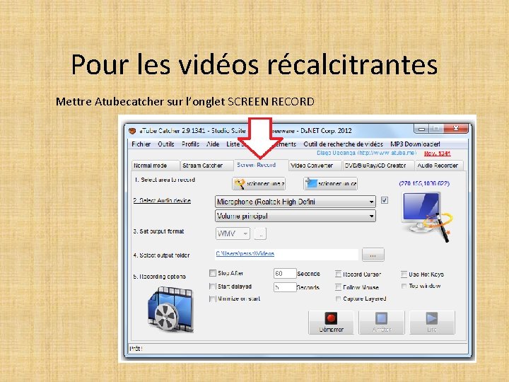 Pour les vidéos récalcitrantes Mettre Atubecatcher sur l’onglet SCREEN RECORD 