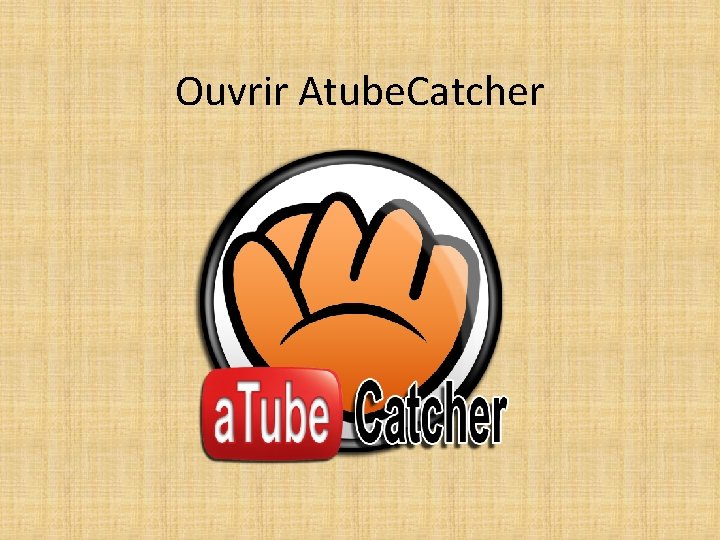 Ouvrir Atube. Catcher 