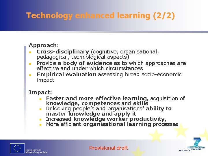 Technology enhanced learning (2/2) Approach: n Cross-disciplinary (cognitive, organisational, pedagogical, technological aspects) n Provide