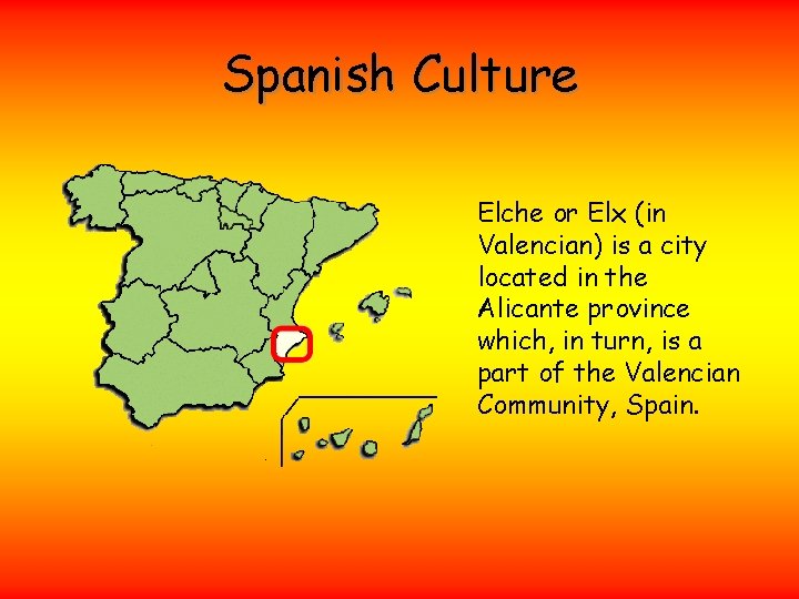 Spanish Culture Elche or Elx (in Valencian) is a city located in the Alicante