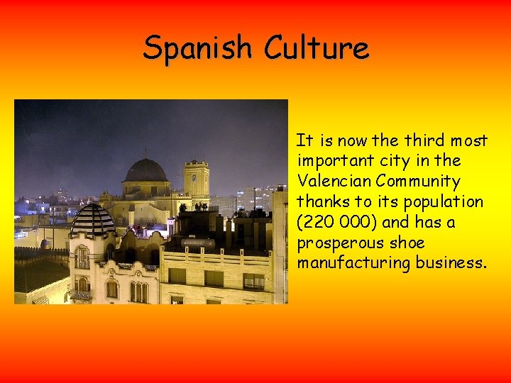 Spanish Culture It is now the third most important city in the Valencian Community
