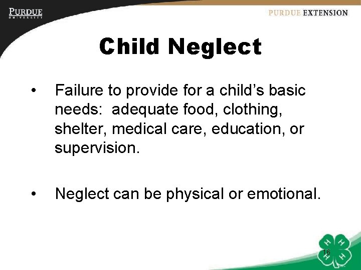 Child Neglect • Failure to provide for a child’s basic needs: adequate food, clothing,