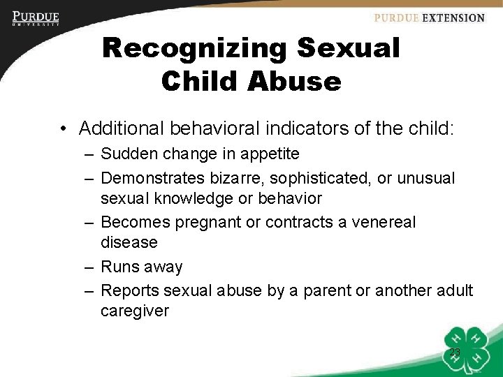 Recognizing Sexual Child Abuse • Additional behavioral indicators of the child: – Sudden change