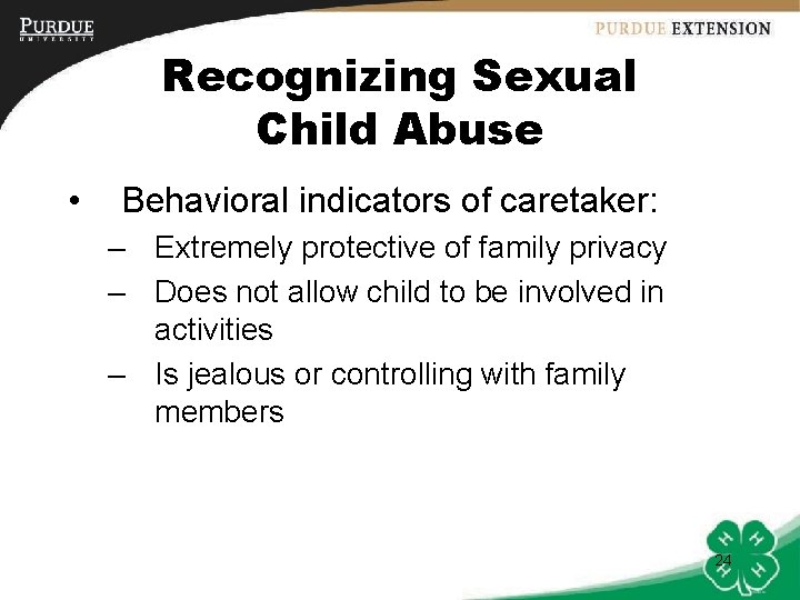 Recognizing Sexual Child Abuse • Behavioral indicators of caretaker: – Extremely protective of family