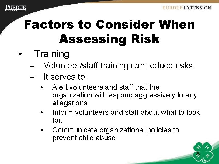 Factors to Consider When Assessing Risk • Training – – Volunteer/staff training can reduce