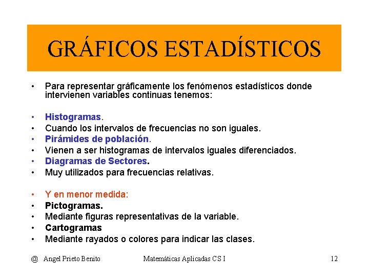 GRÁFICOS ESTADÍSTICOS • Para representar gráficamente los fenómenos estadísticos donde intervienen variables continuas tenemos: