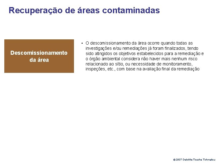 Recuperação de áreas contaminadas Descomissionamento da área • O descomissionamento da área ocorre quando