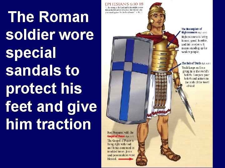 The Roman soldier wore special sandals to protect his feet and give him traction