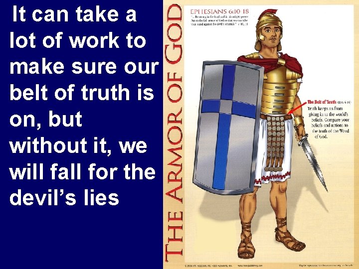 It can take a lot of work to make sure our belt of truth