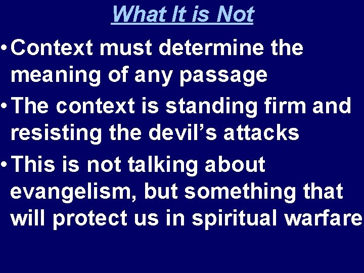 What It is Not • Context must determine the meaning of any passage •