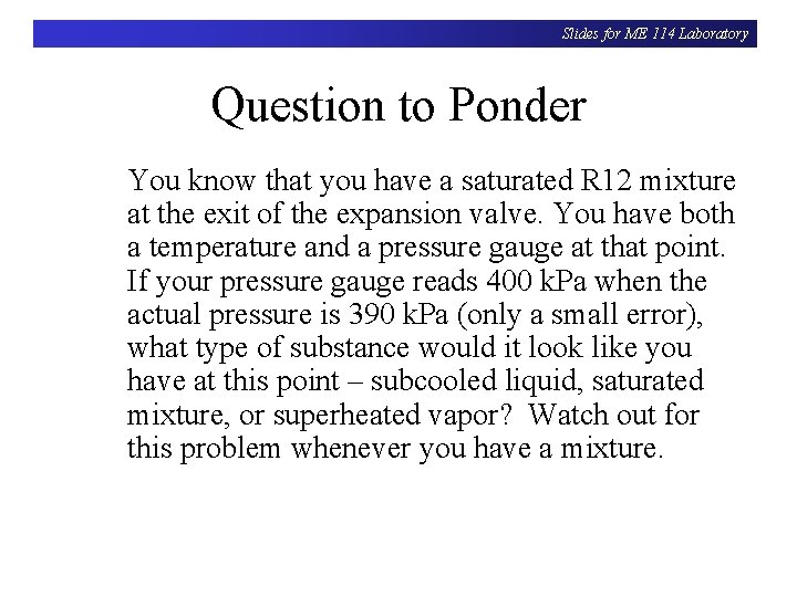 Slides for ME 114 Laboratory Question to Ponder You know that you have a