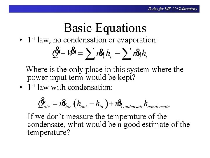 Slides for ME 114 Laboratory Basic Equations • 1 st law, no condensation or