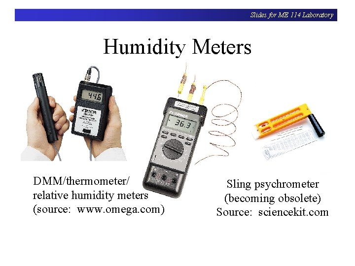 Slides for ME 114 Laboratory Humidity Meters DMM/thermometer/ relative humidity meters (source: www. omega.