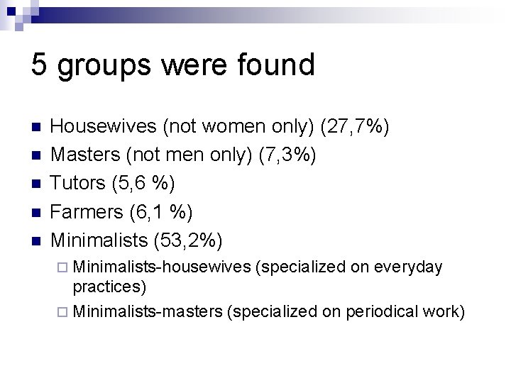 5 groups were found n n n Housewives (not women only) (27, 7%) Masters