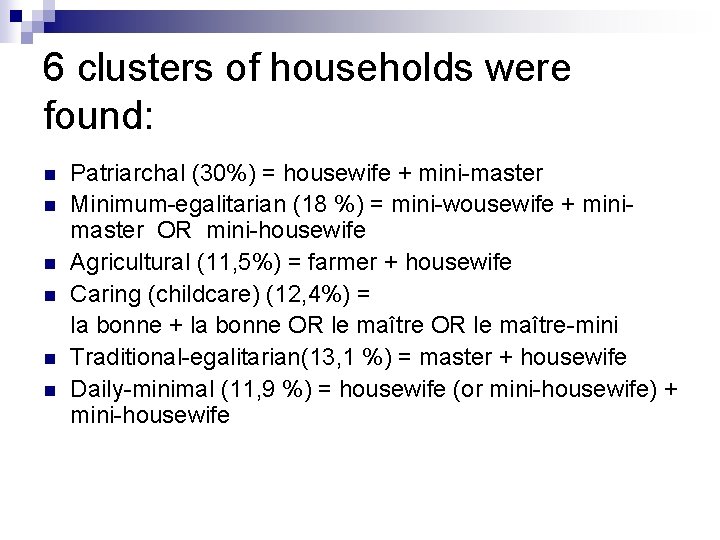 6 clusters of households were found: n n n Patriarchal (30%) = housewife +