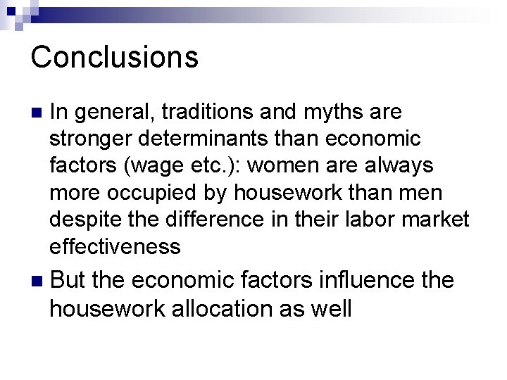 Conclusions n In general, traditions and myths are stronger determinants than economic factors (wage