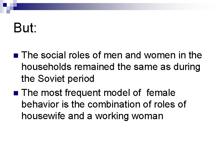 But: The social roles of men and women in the households remained the same