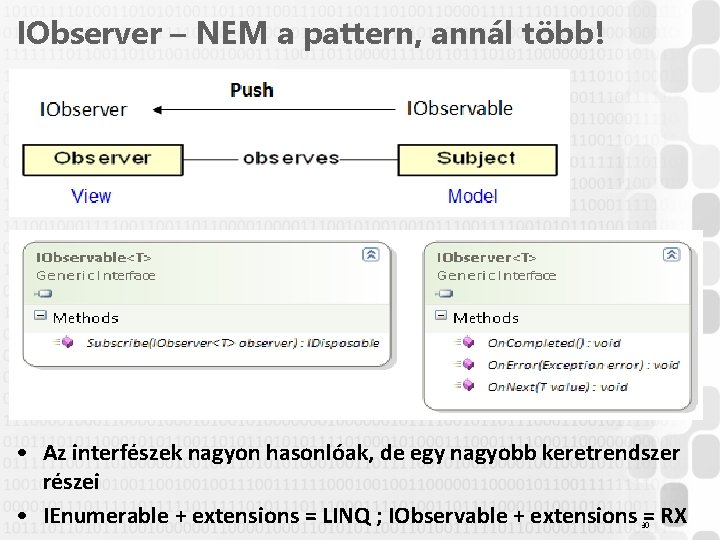 IObserver – NEM a pattern, annál több! • Az interfészek nagyon hasonlóak, de egy