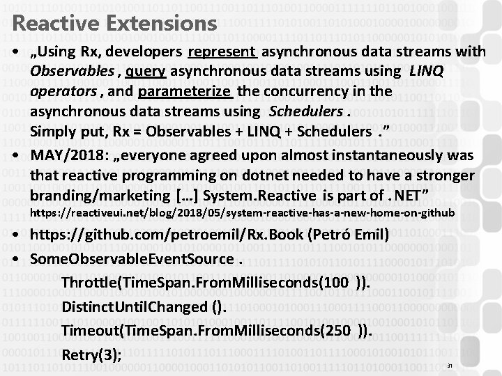 Reactive Extensions • „Using Rx, developers represent asynchronous data streams with Observables , query